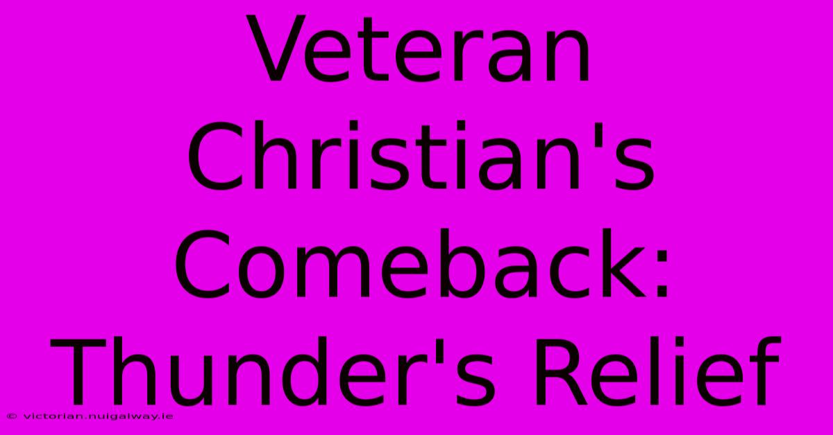 Veteran Christian's Comeback: Thunder's Relief