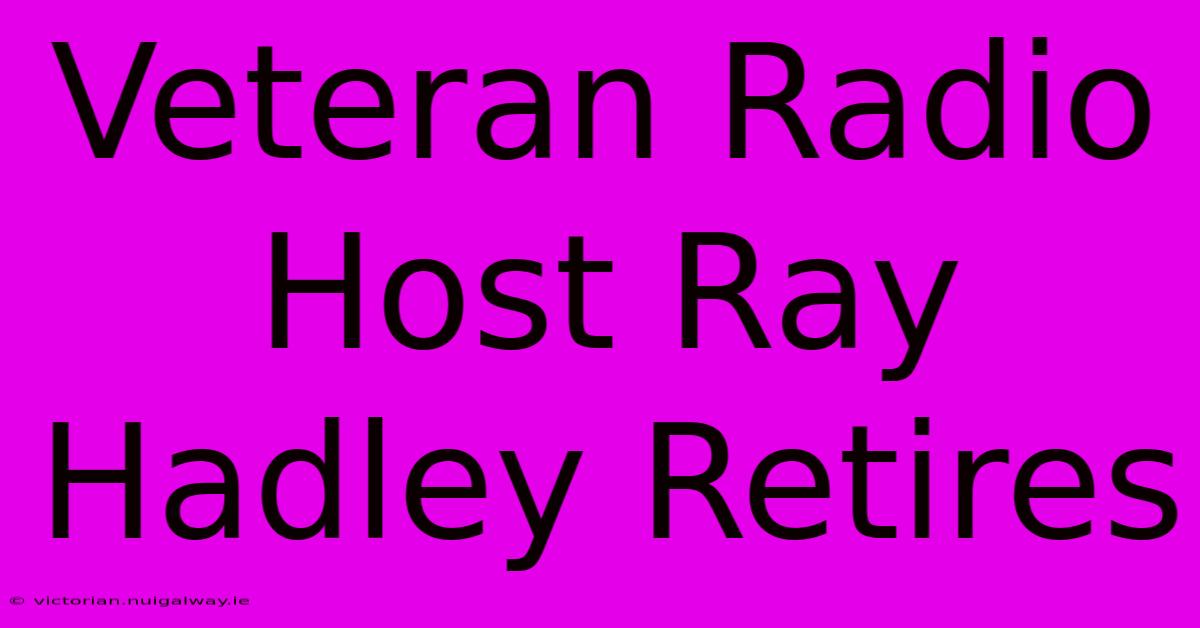 Veteran Radio Host Ray Hadley Retires