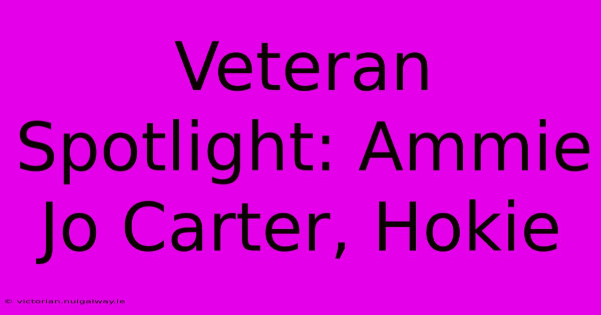 Veteran Spotlight: Ammie Jo Carter, Hokie