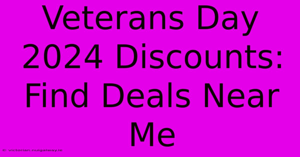 Veterans Day 2024 Discounts: Find Deals Near Me