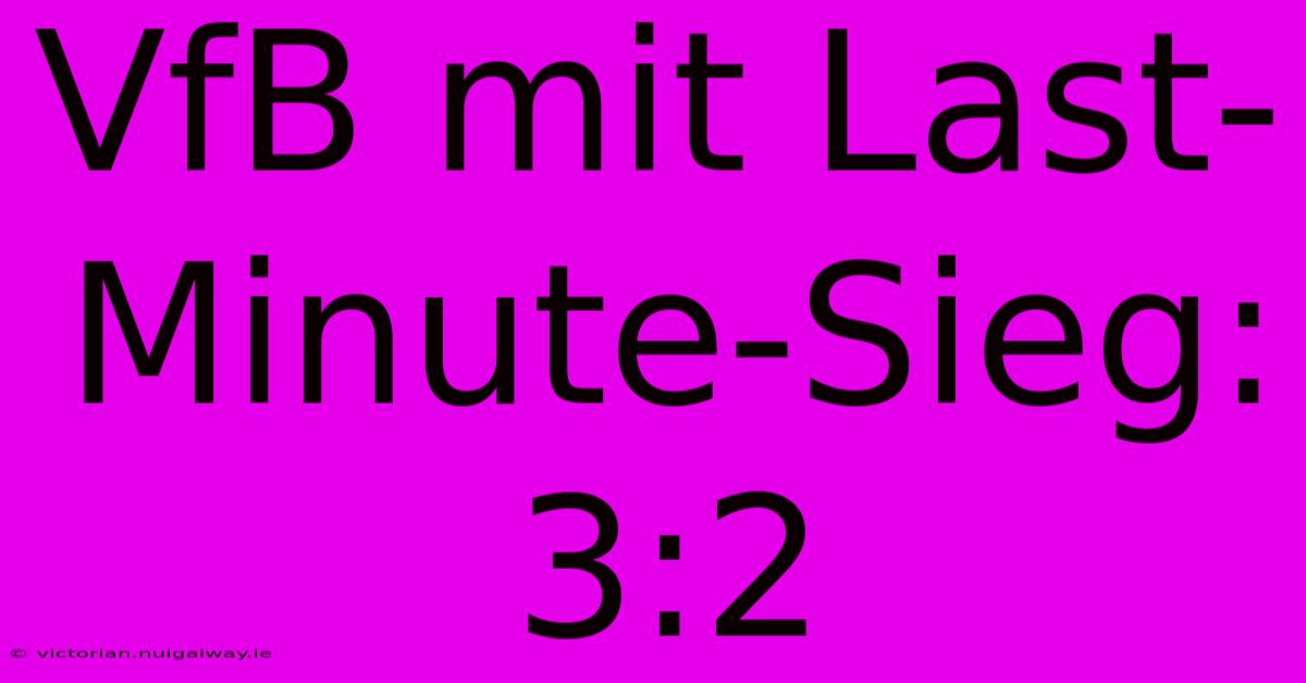 VfB Mit Last-Minute-Sieg: 3:2