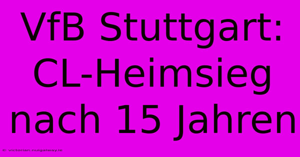 VfB Stuttgart: CL-Heimsieg Nach 15 Jahren