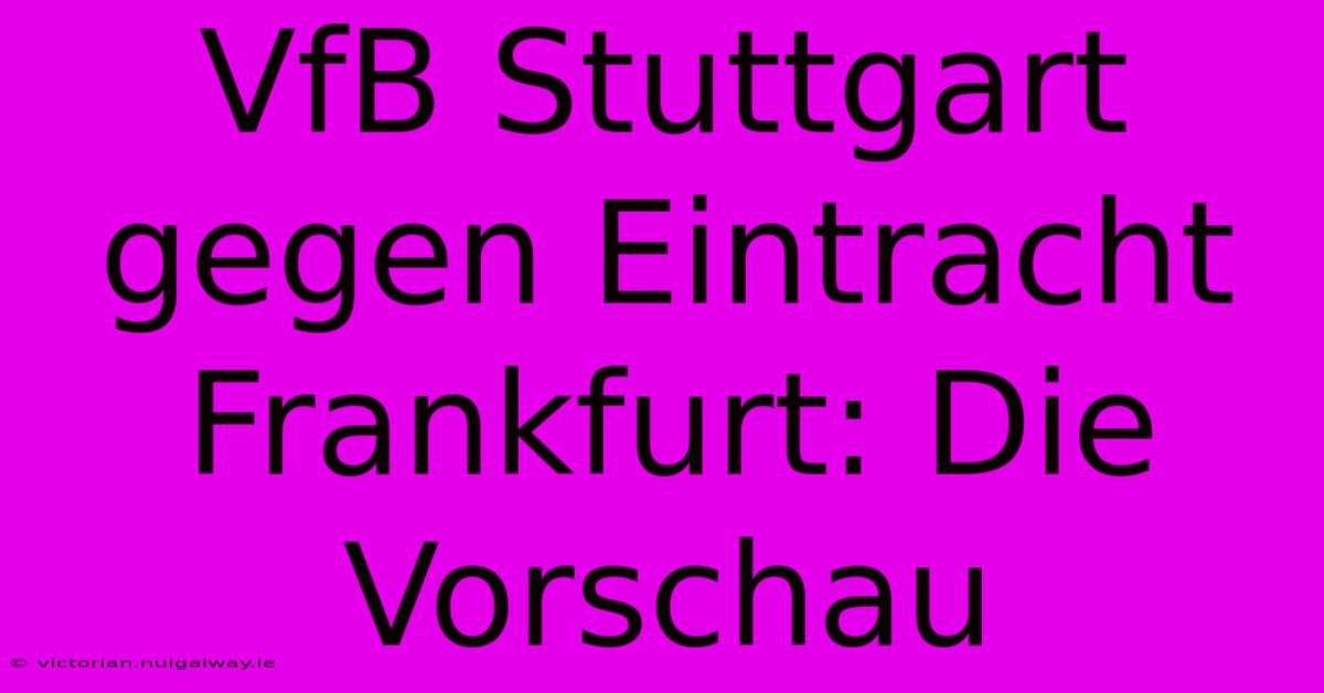 VfB Stuttgart Gegen Eintracht Frankfurt: Die Vorschau