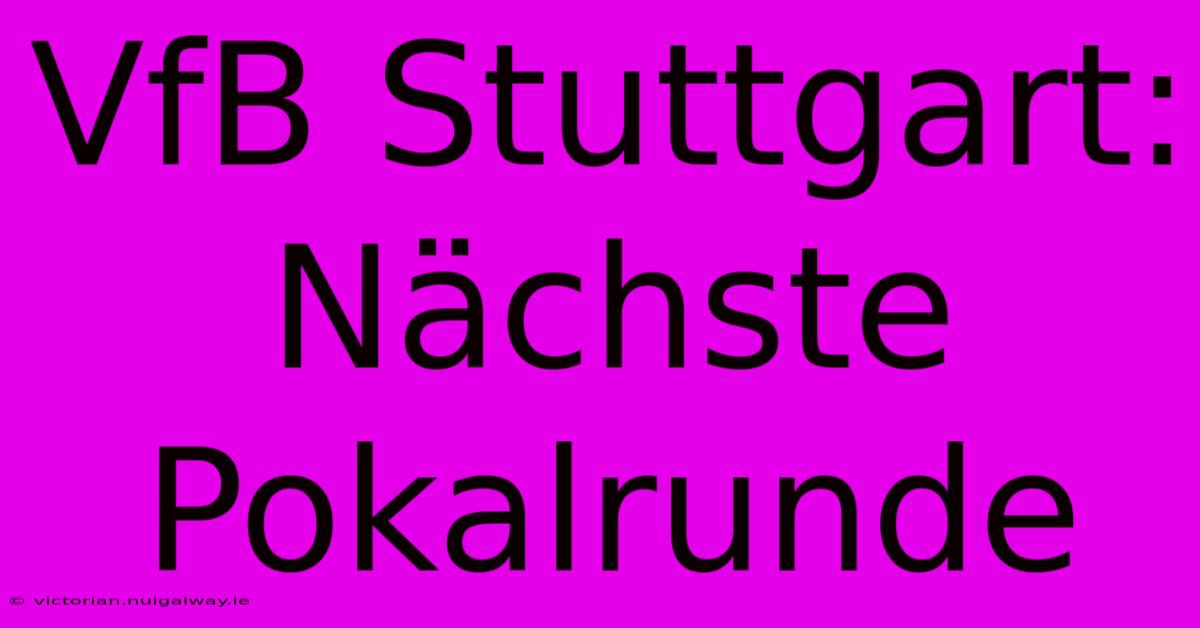 VfB Stuttgart: Nächste Pokalrunde