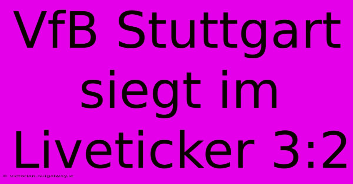 VfB Stuttgart Siegt Im Liveticker 3:2