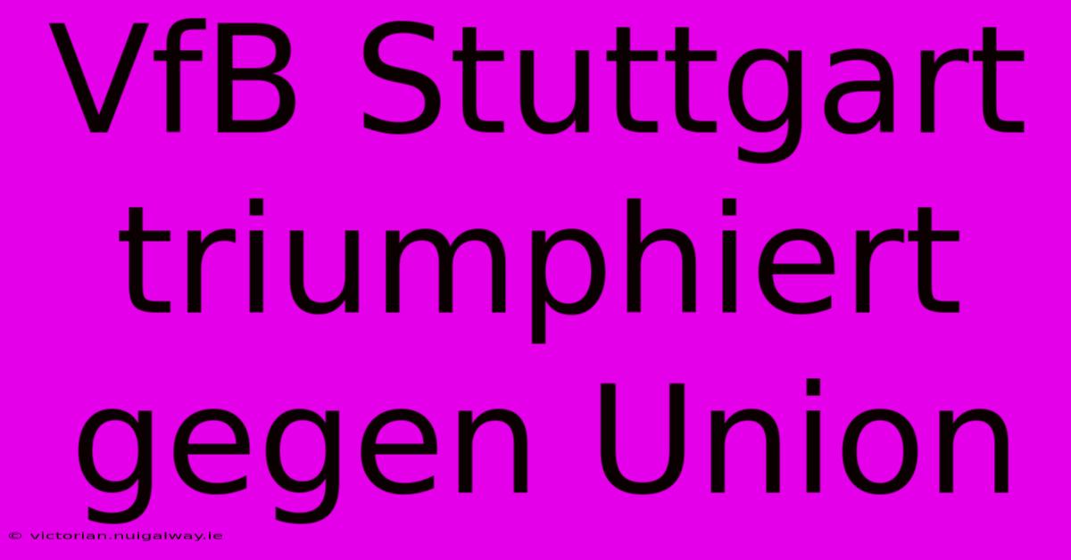 VfB Stuttgart Triumphiert Gegen Union