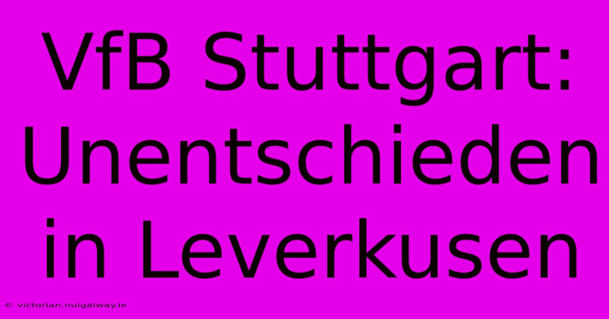 VfB Stuttgart: Unentschieden In Leverkusen