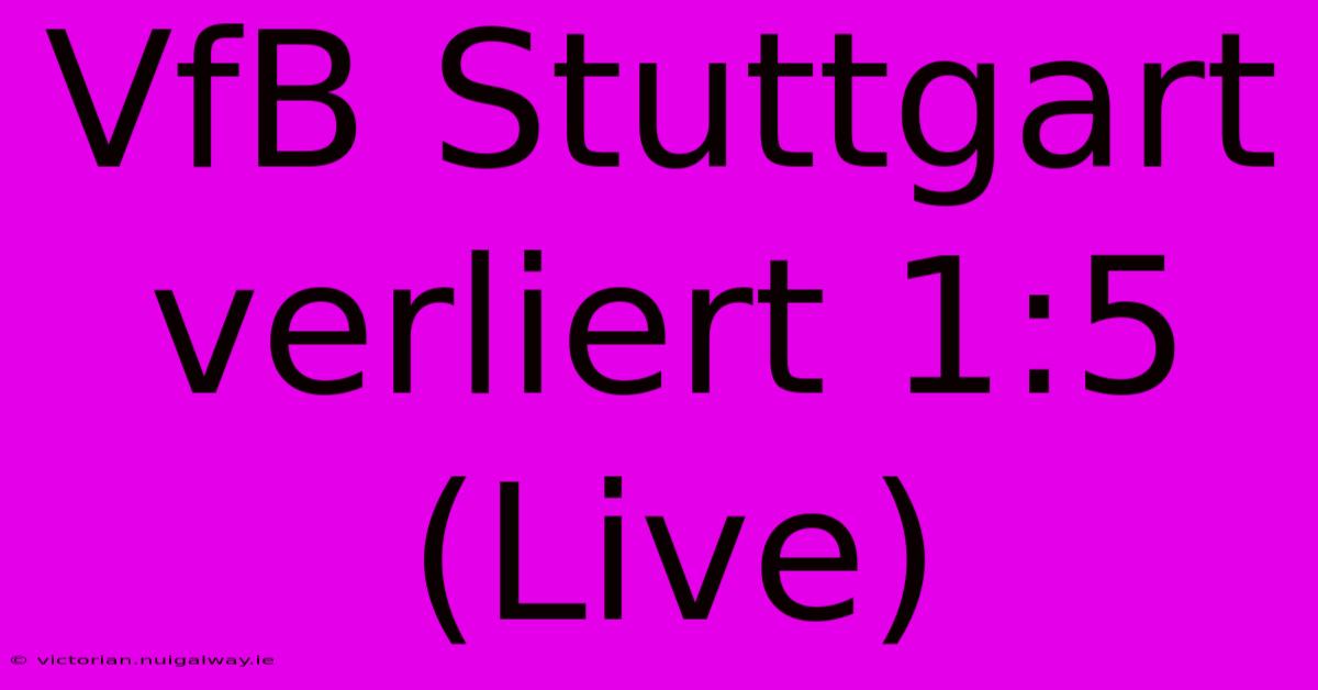 VfB Stuttgart Verliert 1:5 (Live)