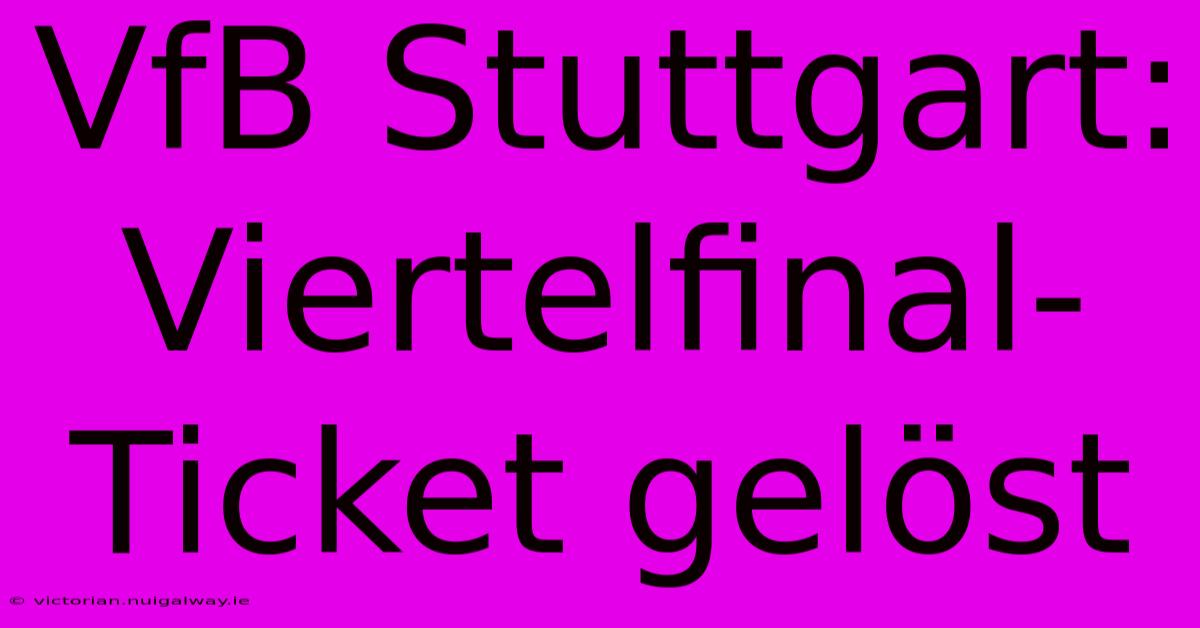 VfB Stuttgart: Viertelfinal-Ticket Gelöst