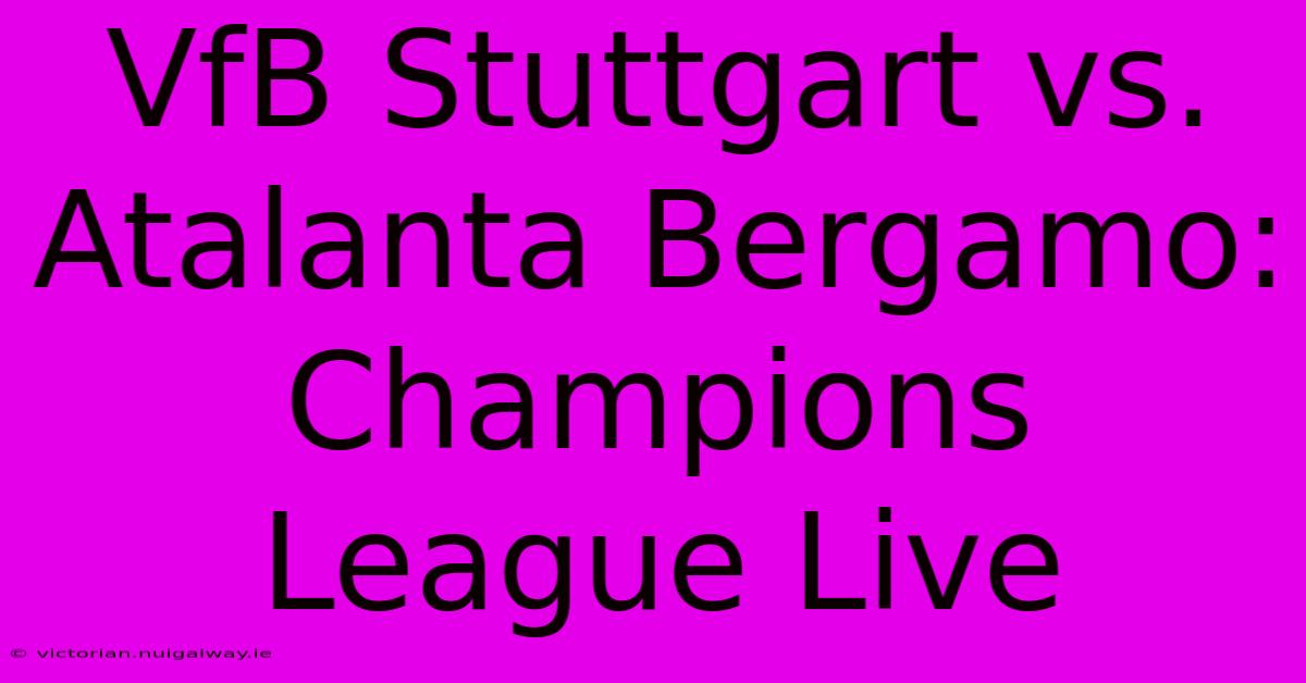 VfB Stuttgart Vs. Atalanta Bergamo: Champions League Live