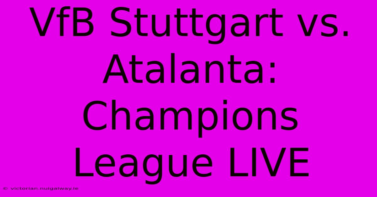 VfB Stuttgart Vs. Atalanta: Champions League LIVE