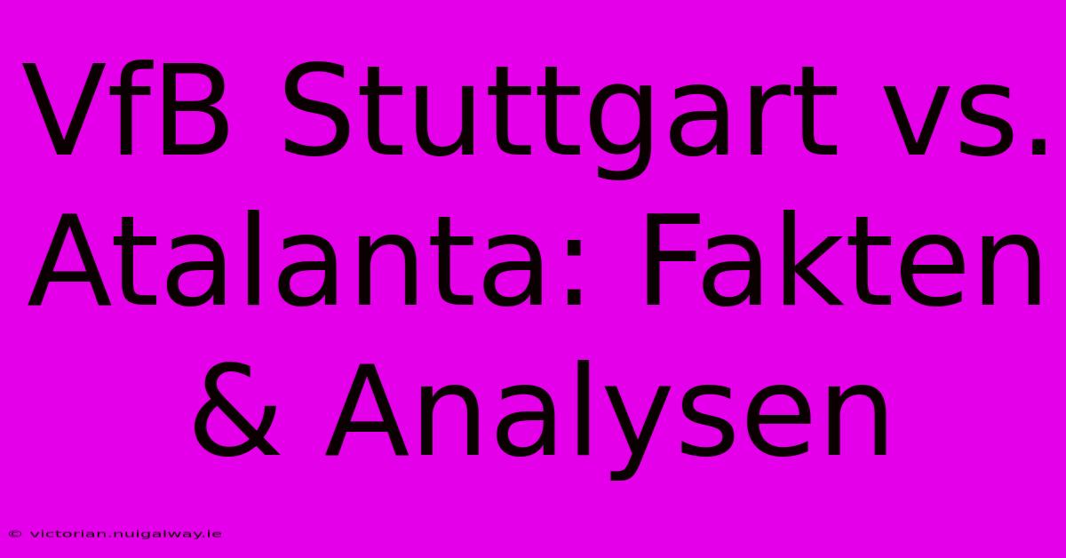 VfB Stuttgart Vs. Atalanta: Fakten & Analysen