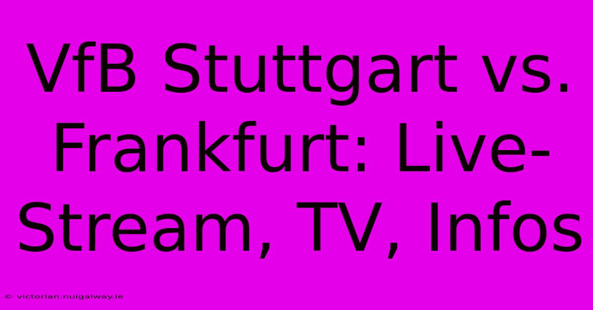 VfB Stuttgart Vs. Frankfurt: Live-Stream, TV, Infos