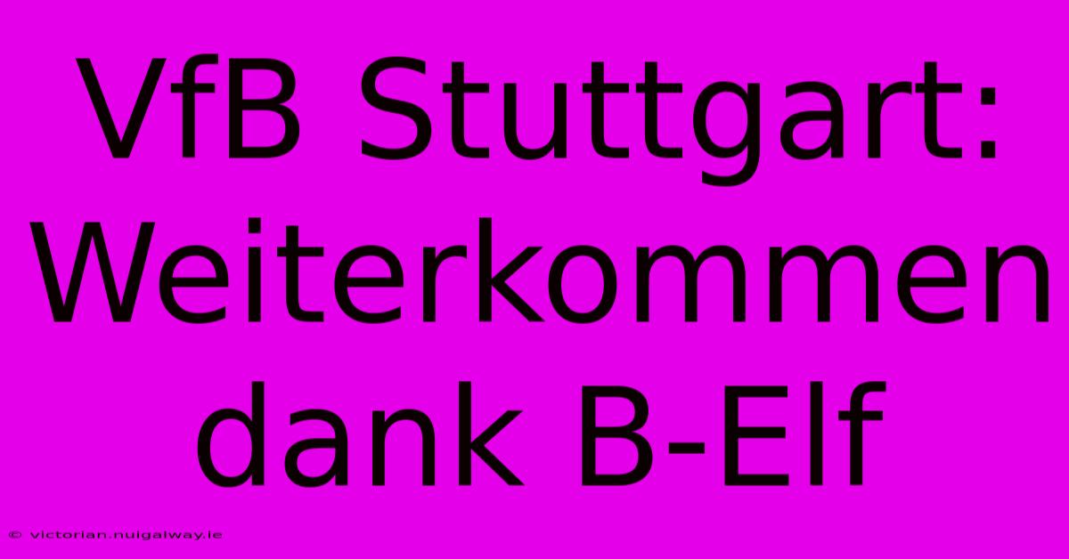 VfB Stuttgart: Weiterkommen Dank B-Elf