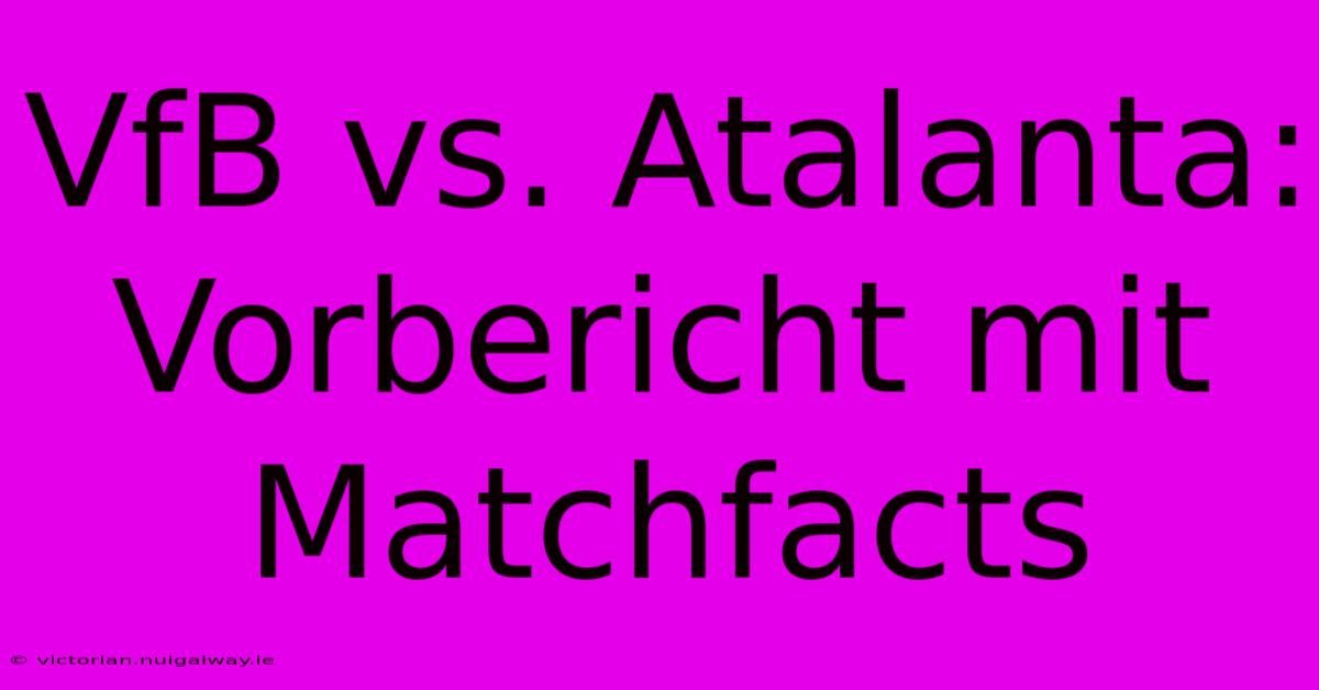 VfB Vs. Atalanta: Vorbericht Mit Matchfacts 