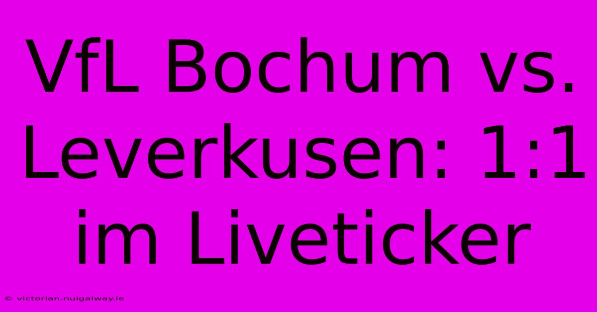 VfL Bochum Vs. Leverkusen: 1:1 Im Liveticker