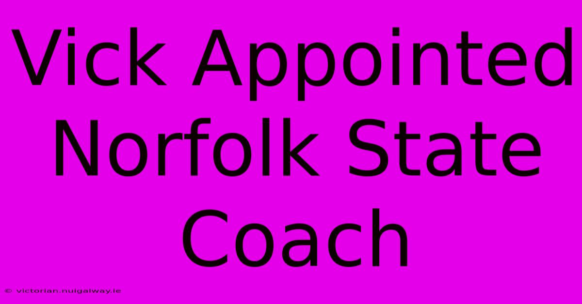 Vick Appointed Norfolk State Coach