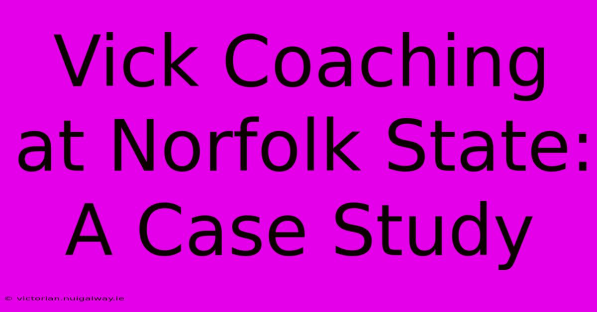 Vick Coaching At Norfolk State: A Case Study