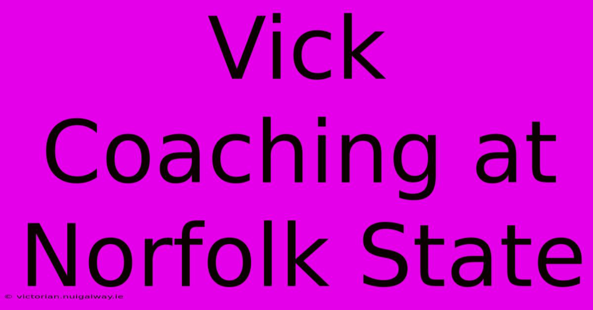 Vick Coaching At Norfolk State