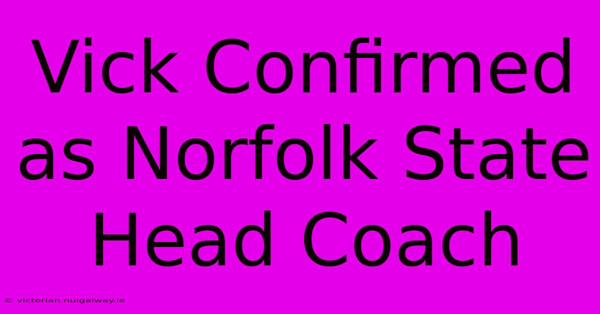 Vick Confirmed As Norfolk State Head Coach