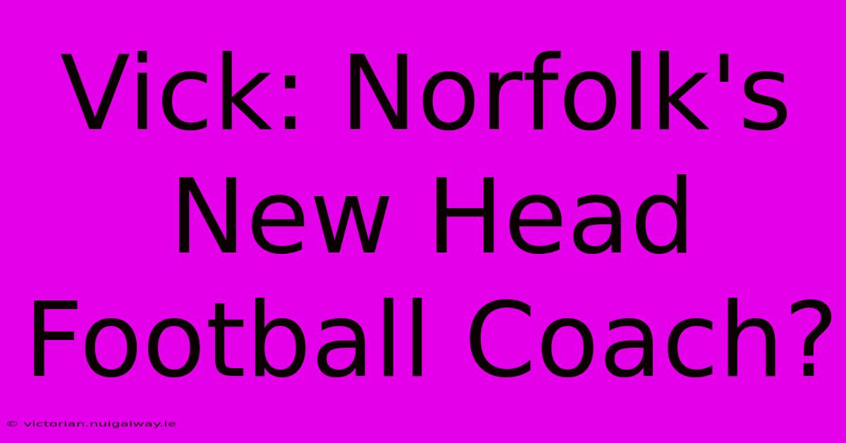 Vick: Norfolk's New Head Football Coach?