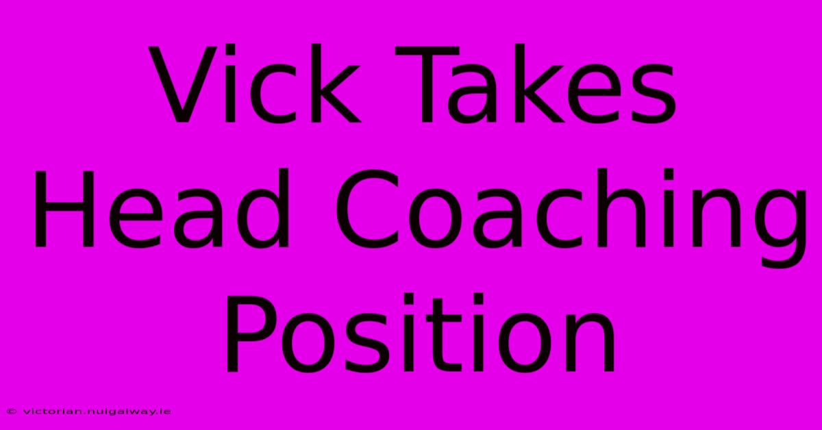 Vick Takes Head Coaching Position