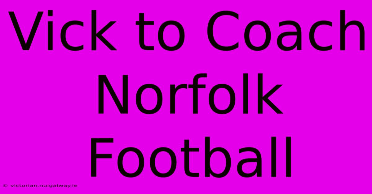 Vick To Coach Norfolk Football