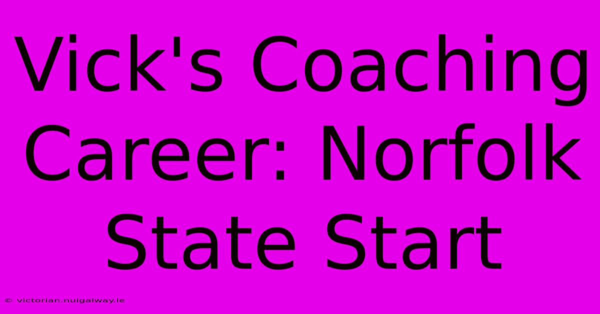 Vick's Coaching Career: Norfolk State Start