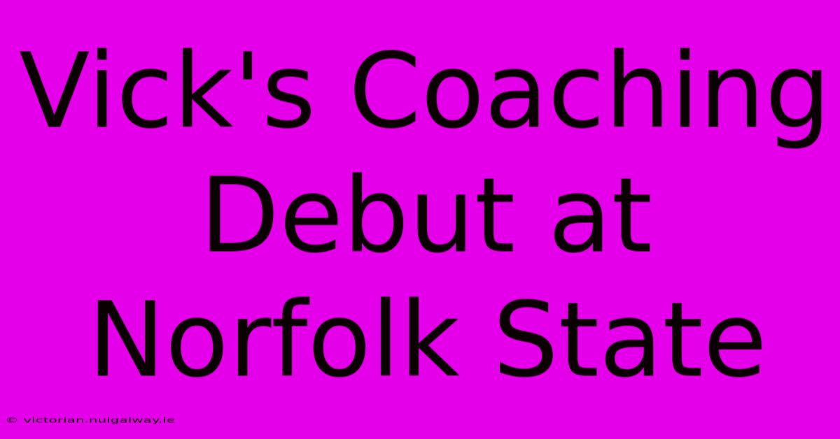 Vick's Coaching Debut At Norfolk State