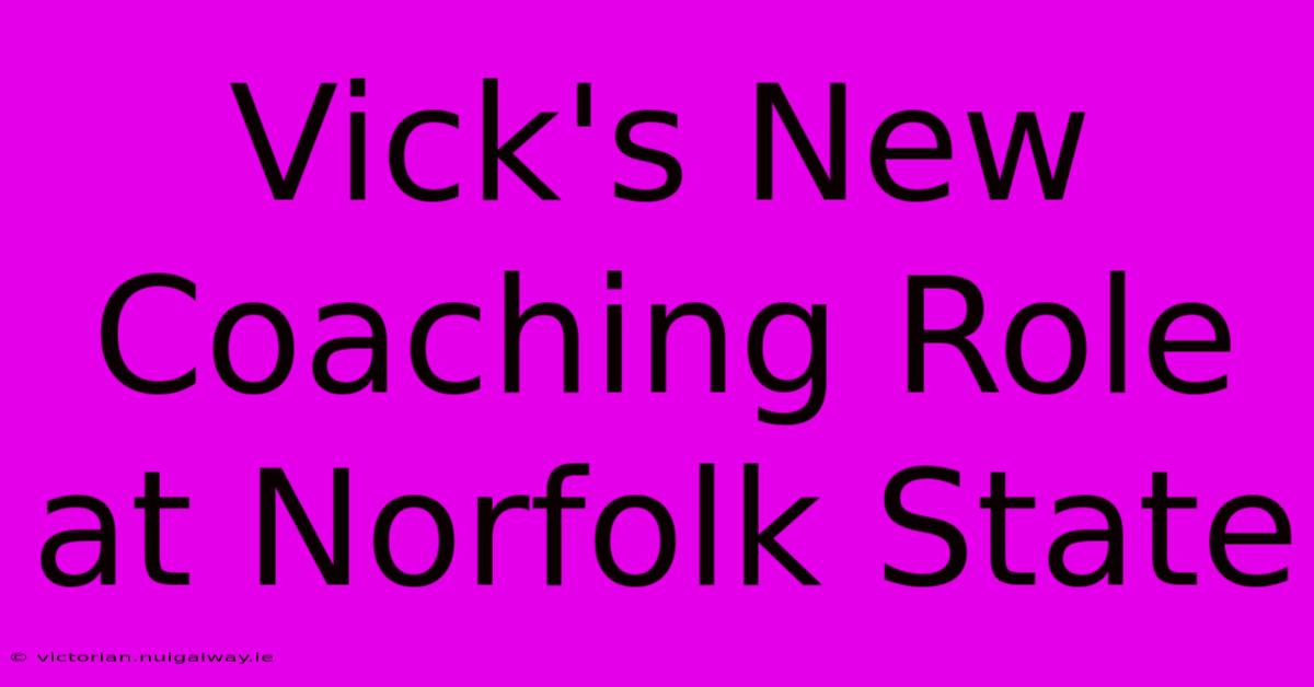 Vick's New Coaching Role At Norfolk State