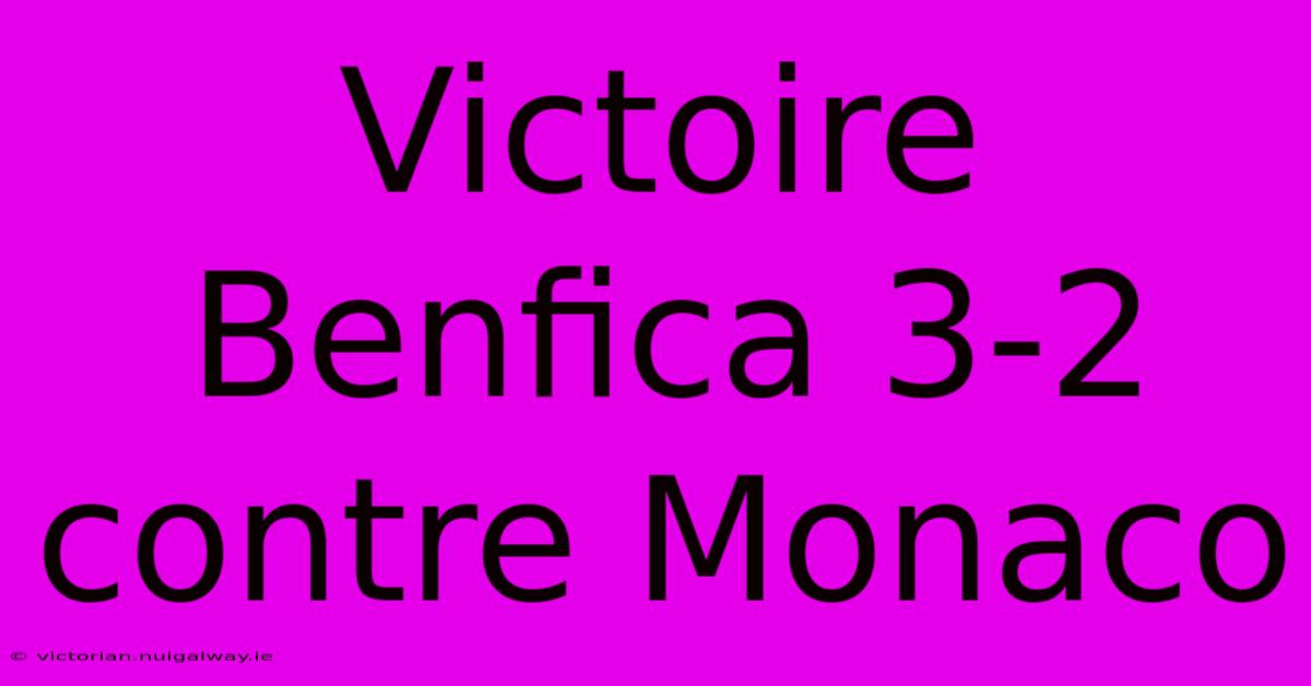 Victoire Benfica 3-2 Contre Monaco