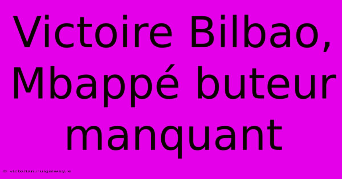 Victoire Bilbao, Mbappé Buteur Manquant