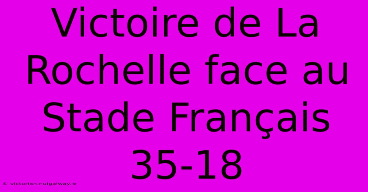 Victoire De La Rochelle Face Au Stade Français 35-18