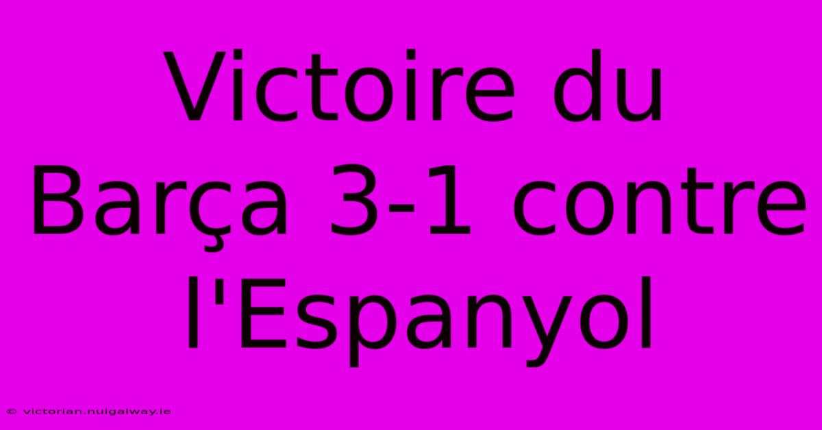 Victoire Du Barça 3-1 Contre L'Espanyol