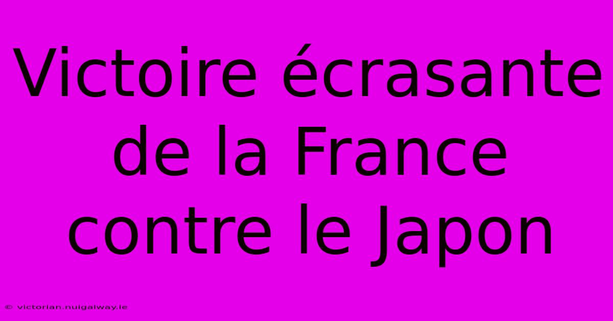 Victoire Écrasante De La France Contre Le Japon