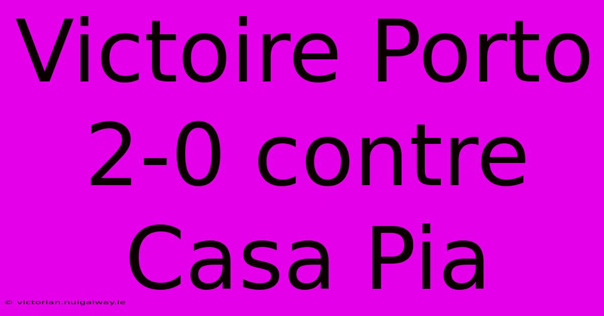 Victoire Porto 2-0 Contre Casa Pia