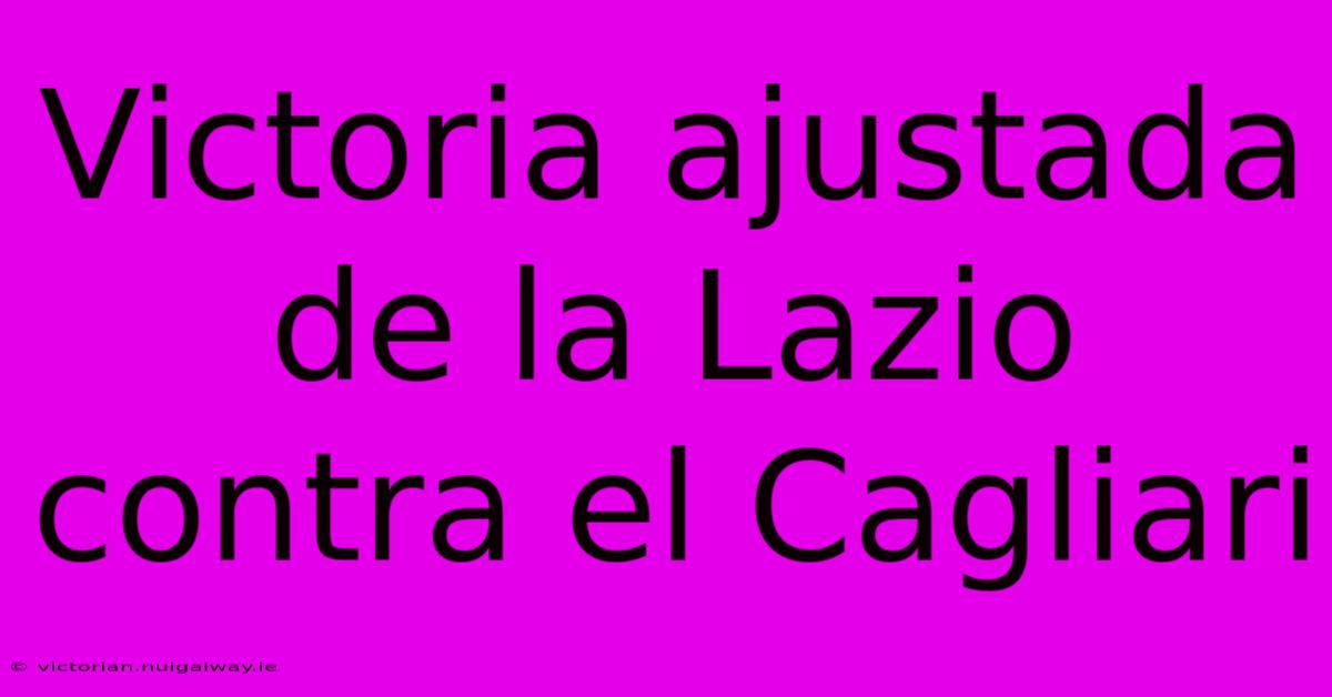 Victoria Ajustada De La Lazio Contra El Cagliari