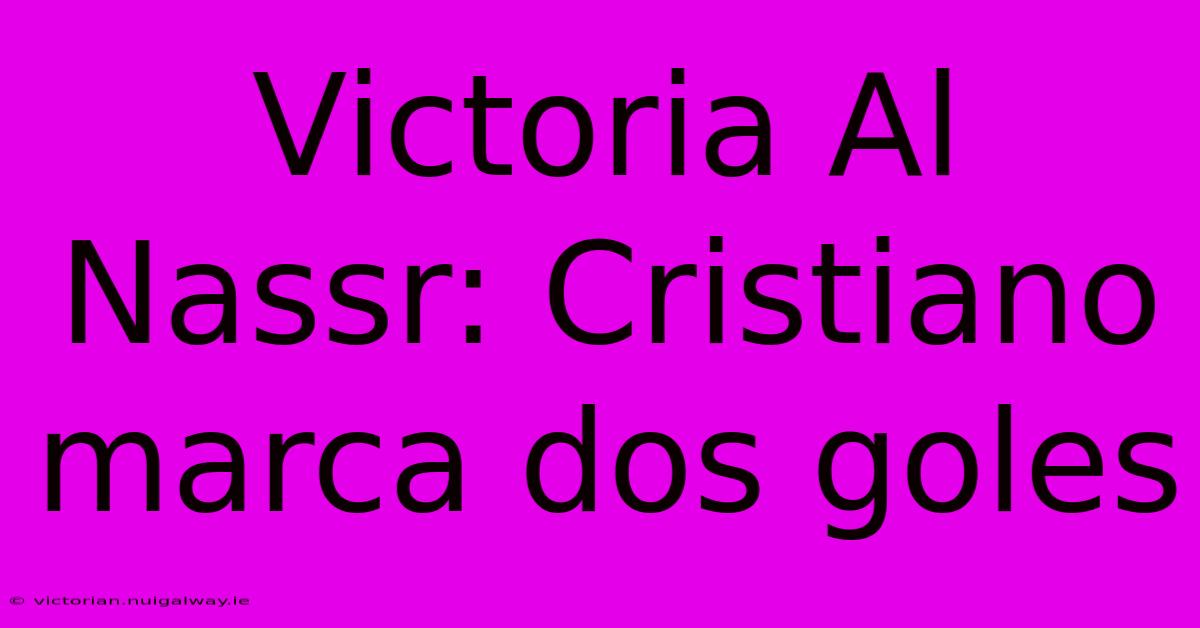 Victoria Al Nassr: Cristiano Marca Dos Goles