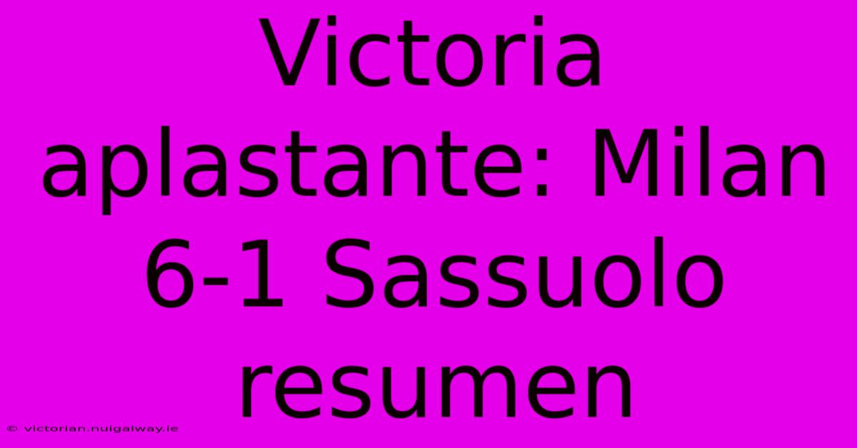 Victoria Aplastante: Milan 6-1 Sassuolo Resumen