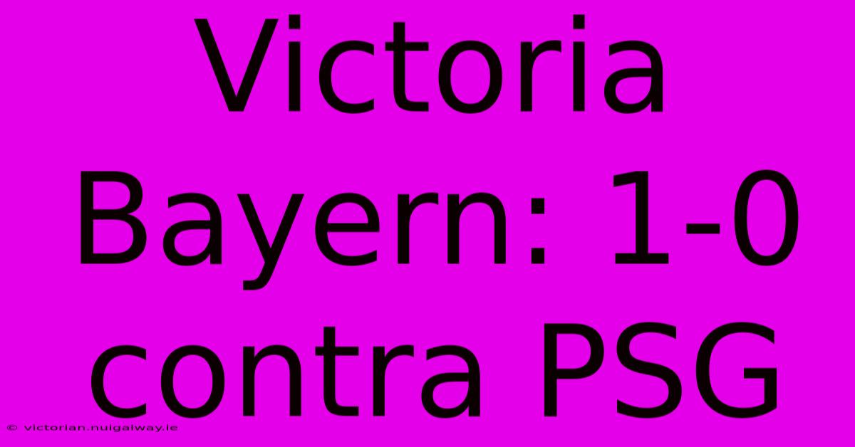 Victoria Bayern: 1-0 Contra PSG