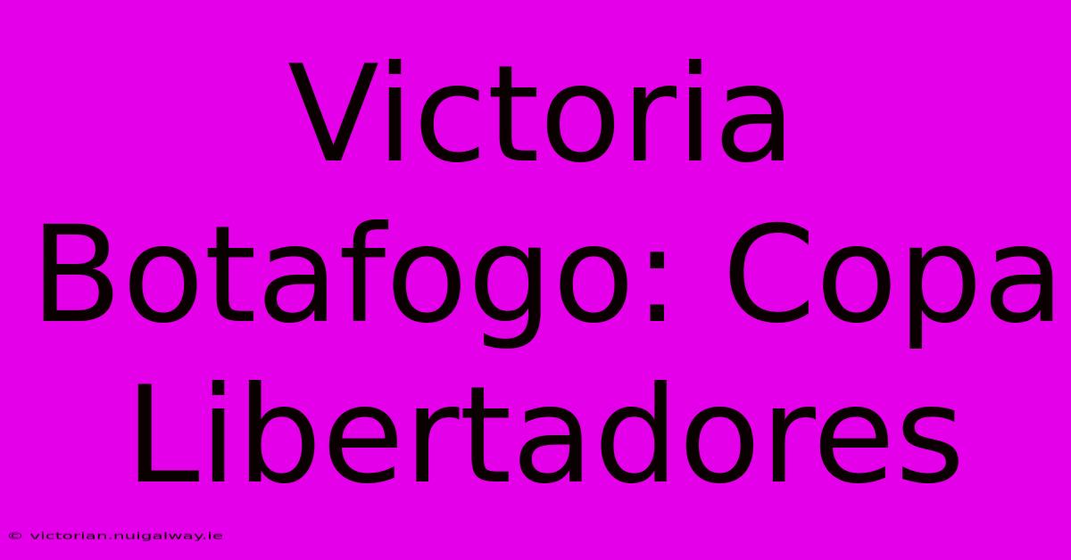 Victoria Botafogo: Copa Libertadores