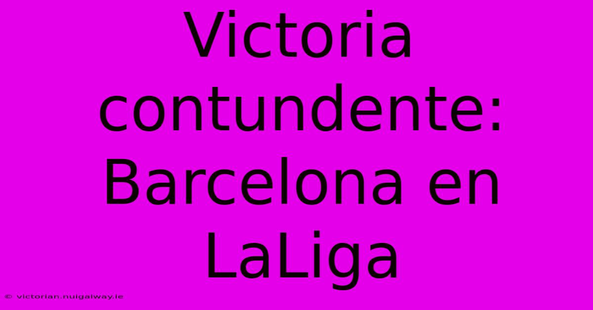 Victoria Contundente: Barcelona En LaLiga