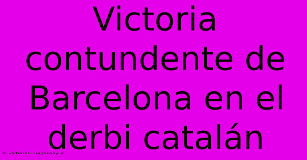 Victoria Contundente De Barcelona En El Derbi Catalán