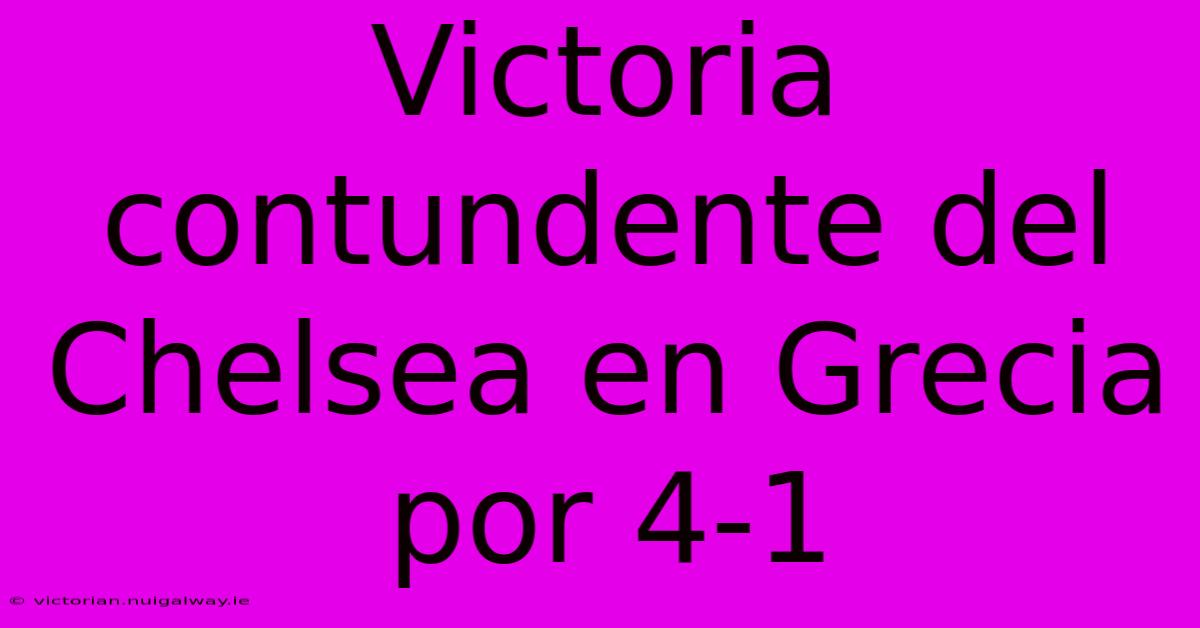 Victoria Contundente Del Chelsea En Grecia Por 4-1