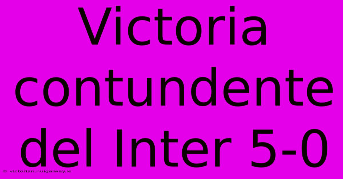 Victoria Contundente Del Inter 5-0