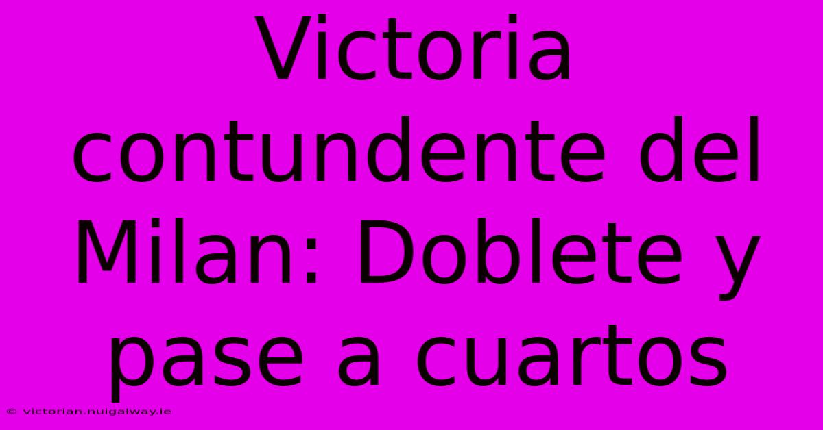 Victoria Contundente Del Milan: Doblete Y Pase A Cuartos