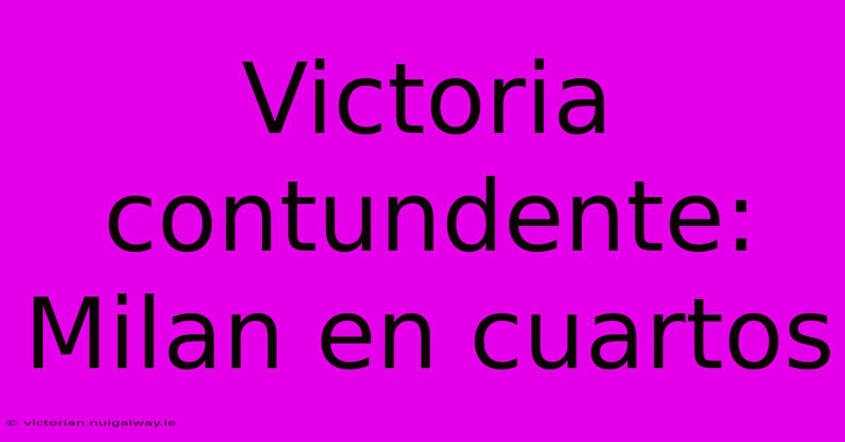 Victoria Contundente: Milan En Cuartos