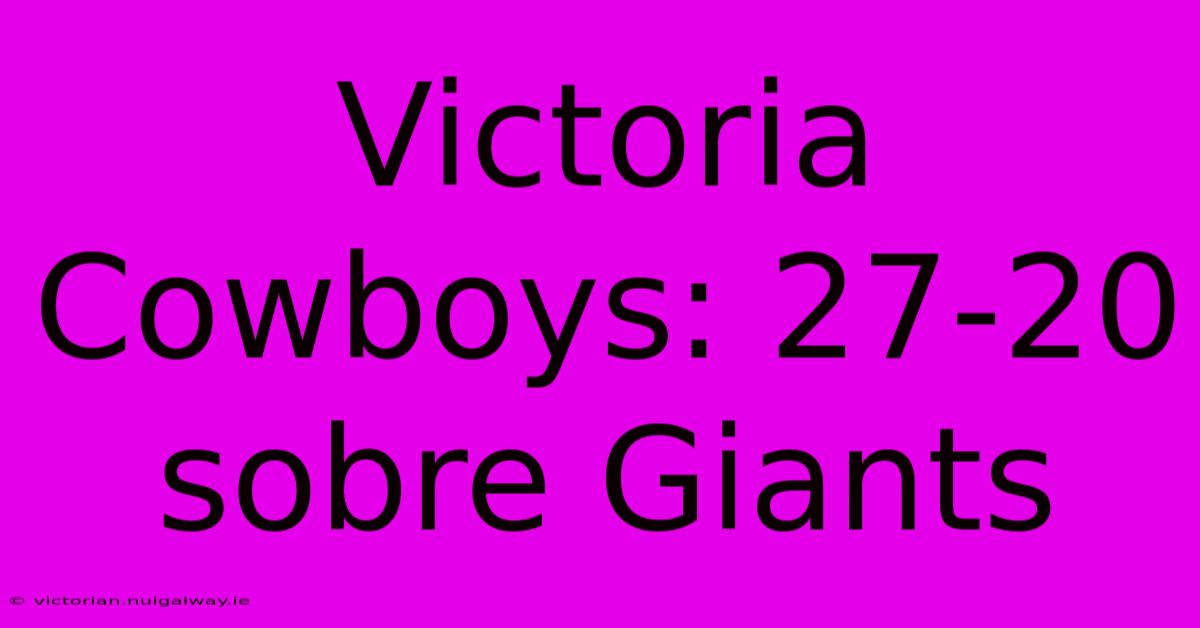 Victoria Cowboys: 27-20 Sobre Giants