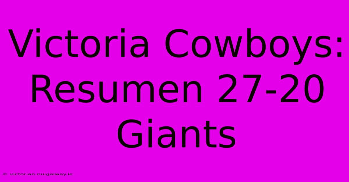 Victoria Cowboys: Resumen 27-20 Giants