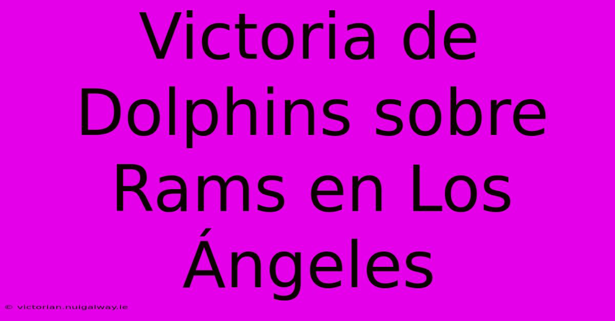 Victoria De Dolphins Sobre Rams En Los Ángeles